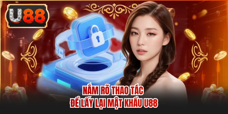 Nắm rõ thao tác để lấy lại mật khẩu U88